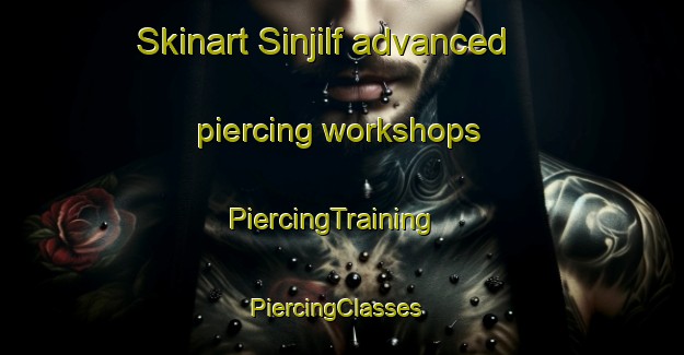 Skinart Sinjilf advanced piercing workshops | PiercingTraining | PiercingClasses | SkinartTraining-Egypt