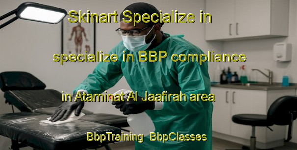 Skinart Specialize in specialize in BBP compliance in Ataminat Al Jaafirah area | BbpTraining | BbpClasses | SkinartTraining-Egypt