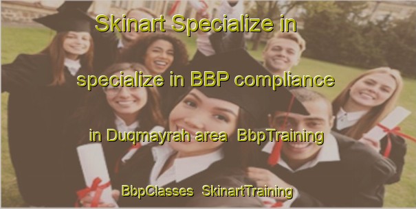 Skinart Specialize in specialize in BBP compliance in Duqmayrah area | BbpTraining | BbpClasses | SkinartTraining-Egypt