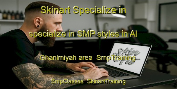 Skinart Specialize in specialize in SMP styles in Al Ghanimiyah area | SmpTraining | SmpClasses | SkinartTraining-Egypt