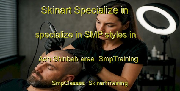 Skinart Specialize in specialize in SMP styles in Ash Shinbab area | SmpTraining | SmpClasses | SkinartTraining-Egypt