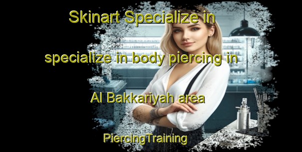 Skinart Specialize in specialize in body piercing in Al Bakkariyah area | PiercingTraining | PiercingClasses | SkinartTraining-Egypt