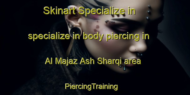 Skinart Specialize in specialize in body piercing in Al Majaz Ash Sharqi area | PiercingTraining | PiercingClasses | SkinartTraining-Egypt