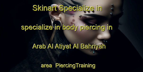Skinart Specialize in specialize in body piercing in Arab Al Atiyat Al Bahriyah area | PiercingTraining | PiercingClasses | SkinartTraining-Egypt