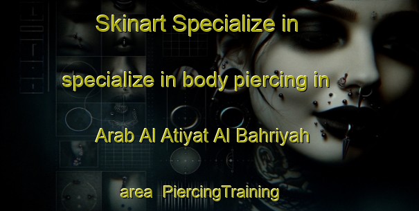 Skinart Specialize in specialize in body piercing in Arab Al Atiyat Al Bahriyah area | PiercingTraining | PiercingClasses | SkinartTraining-Egypt