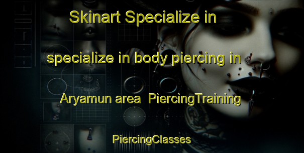 Skinart Specialize in specialize in body piercing in Aryamun area | #PiercingTraining #PiercingClasses #SkinartTraining-Egypt