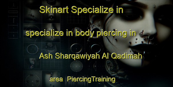 Skinart Specialize in specialize in body piercing in Ash Sharqawiyah Al Qadimah area | PiercingTraining | PiercingClasses | SkinartTraining-Egypt