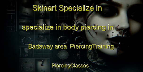 Skinart Specialize in specialize in body piercing in Badaway area | PiercingTraining | PiercingClasses | SkinartTraining-Egypt