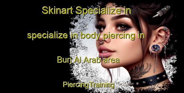 Skinart Specialize in specialize in body piercing in Burj Al Arab area | PiercingTraining | PiercingClasses | SkinartTraining-Egypt