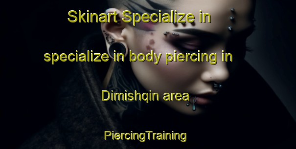 Skinart Specialize in specialize in body piercing in Dimishqin area | #PiercingTraining #PiercingClasses #SkinartTraining-Egypt