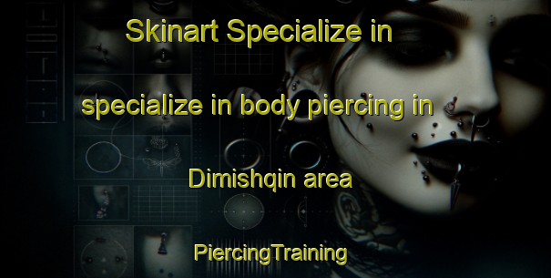 Skinart Specialize in specialize in body piercing in Dimishqin area | #PiercingTraining #PiercingClasses #SkinartTraining-Egypt