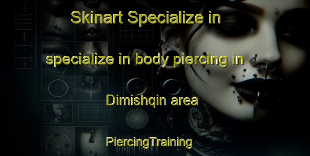 Skinart Specialize in specialize in body piercing in Dimishqin area | PiercingTraining | PiercingClasses | SkinartTraining-Egypt