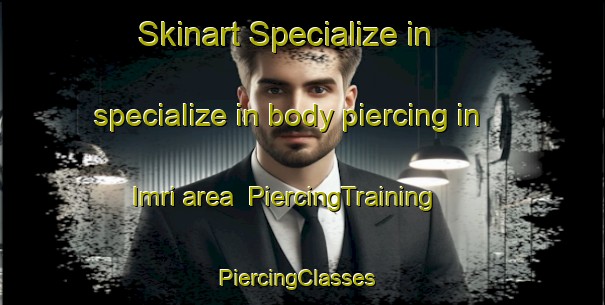 Skinart Specialize in specialize in body piercing in Imri area | PiercingTraining | PiercingClasses | SkinartTraining-Egypt
