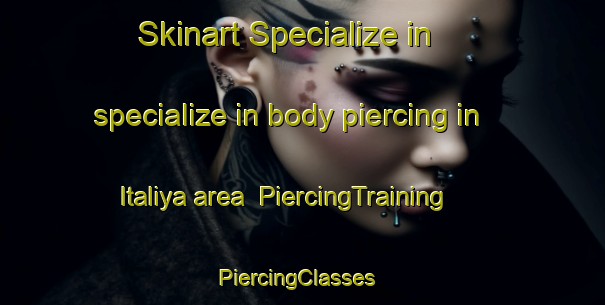 Skinart Specialize in specialize in body piercing in Italiya area | PiercingTraining | PiercingClasses | SkinartTraining-Egypt