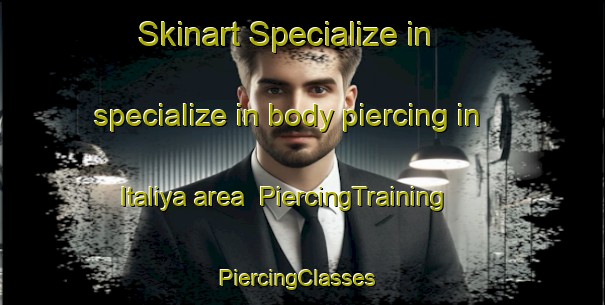 Skinart Specialize in specialize in body piercing in Italiya area | PiercingTraining | PiercingClasses | SkinartTraining-Egypt