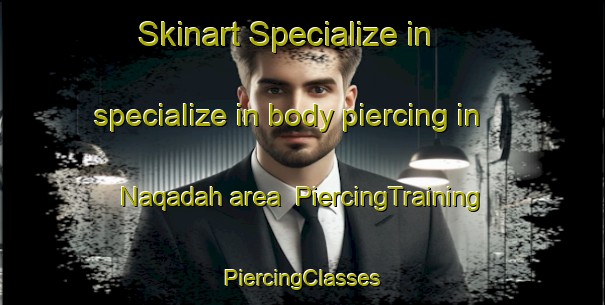 Skinart Specialize in specialize in body piercing in Naqadah area | #PiercingTraining #PiercingClasses #SkinartTraining-Egypt