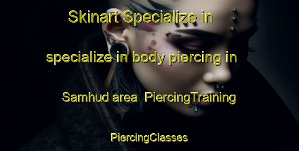 Skinart Specialize in specialize in body piercing in Samhud area | #PiercingTraining #PiercingClasses #SkinartTraining-Egypt