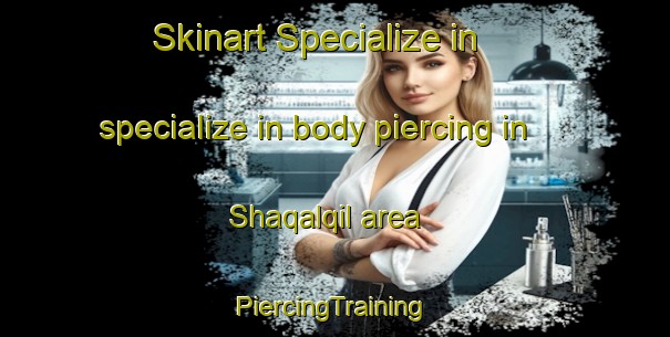 Skinart Specialize in specialize in body piercing in Shaqalqil area | #PiercingTraining #PiercingClasses #SkinartTraining-Egypt