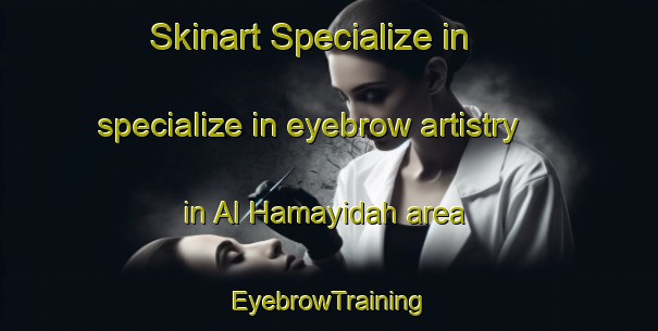 Skinart Specialize in specialize in eyebrow artistry in Al Hamayidah area | EyebrowTraining | EyebrowClasses | SkinartTraining-Egypt