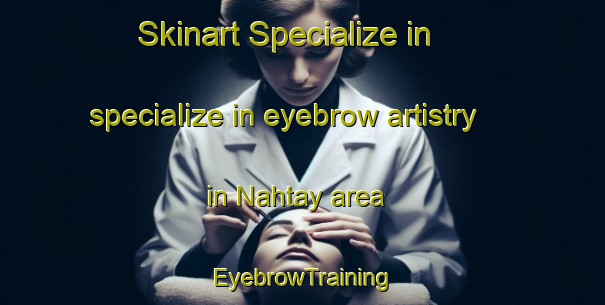 Skinart Specialize in specialize in eyebrow artistry in Nahtay area | EyebrowTraining | EyebrowClasses | SkinartTraining-Egypt