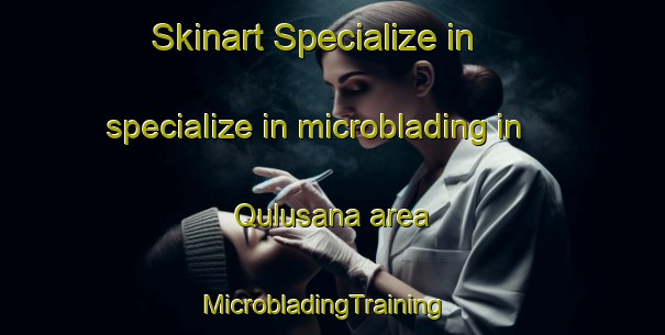 Skinart Specialize in specialize in microblading in Qulusana area | MicrobladingTraining | MicrobladingClasses | SkinartTraining-Egypt