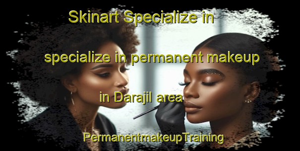 Skinart Specialize in specialize in permanent makeup in Darajil area | PermanentmakeupTraining | PermanentmakeupClasses | SkinartTraining-Egypt
