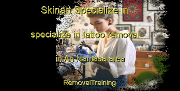 Skinart Specialize in specialize in tattoo removal in An Namasa area | RemovalTraining | RemovalClasses | SkinartTraining-Egypt