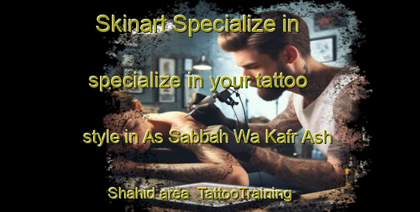Skinart Specialize in specialize in your tattoo style in As Sabbah Wa Kafr Ash Shahid area | TattooTraining | TattooClasses | SkinartTraining-Egypt