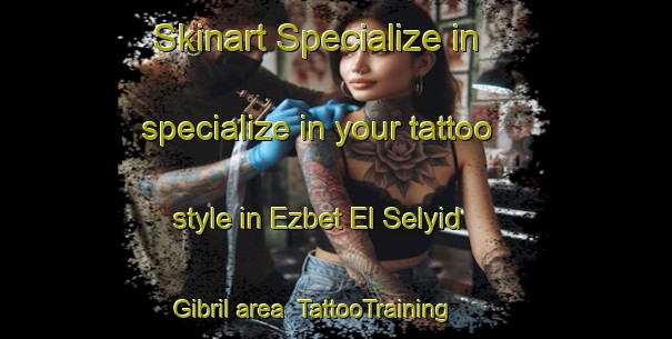 Skinart Specialize in specialize in your tattoo style in Ezbet El Selyid Gibril area | TattooTraining | TattooClasses | SkinartTraining-Egypt