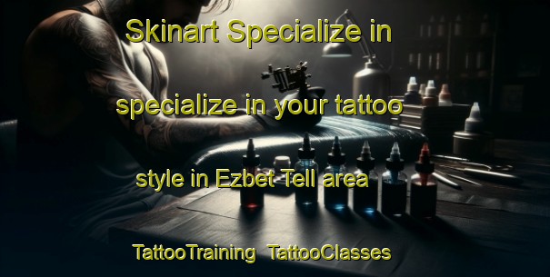 Skinart Specialize in specialize in your tattoo style in Ezbet Tell area | TattooTraining | TattooClasses | SkinartTraining-Egypt
