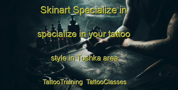 Skinart Specialize in specialize in your tattoo style in Tushka area | TattooTraining | TattooClasses | SkinartTraining-Egypt