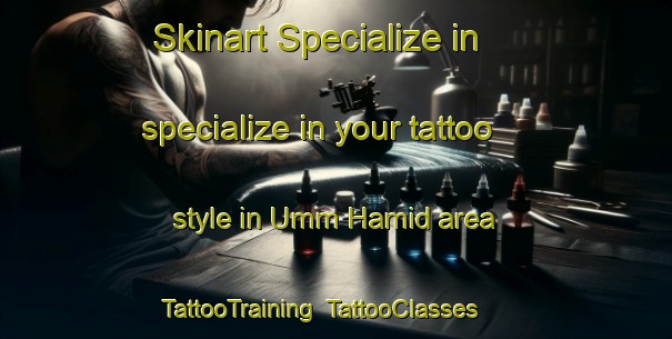 Skinart Specialize in specialize in your tattoo style in Umm Hamid area | TattooTraining | TattooClasses | SkinartTraining-Egypt