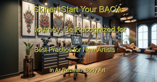 Skinart Start Your BAQA Journey: Be Recognized for Best Practice for New Artists in Ar Raswah | Body Art Qualification Authority | BAQA-Egypt