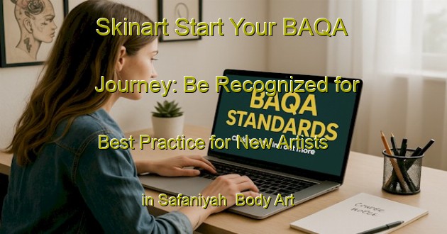 Skinart Start Your BAQA Journey: Be Recognized for Best Practice for New Artists in Safaniyah | Body Art Qualification Authority | BAQA-Egypt