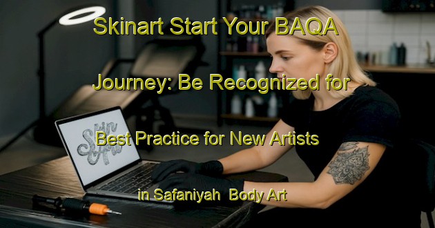 Skinart Start Your BAQA Journey: Be Recognized for Best Practice for New Artists in Safaniyah | Body Art Qualification Authority | BAQA-Egypt