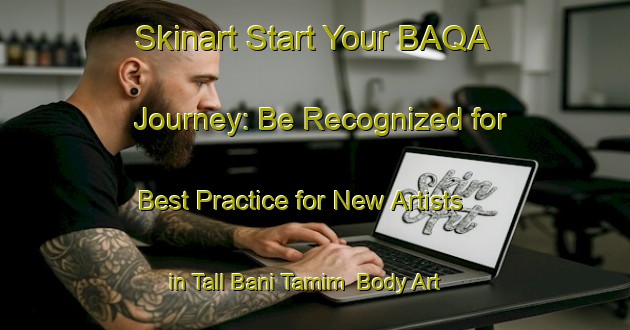 Skinart Start Your BAQA Journey: Be Recognized for Best Practice for New Artists in Tall Bani Tamim | Body Art Qualification Authority | BAQA-Egypt