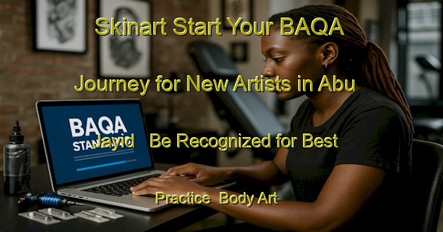 Skinart Start Your BAQA Journey for New Artists in Abu Jayid - Be Recognized for Best Practice | Body Art Qualification Authority | BAQA-Egypt