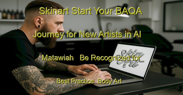 Skinart Start Your BAQA Journey for New Artists in Al Matawiah - Be Recognized for Best Practice | Body Art Qualification Authority | BAQA-Egypt