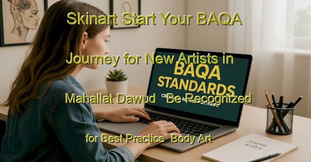 Skinart Start Your BAQA Journey for New Artists in Mahallat Dawud - Be Recognized for Best Practice | Body Art Qualification Authority | BAQA-Egypt