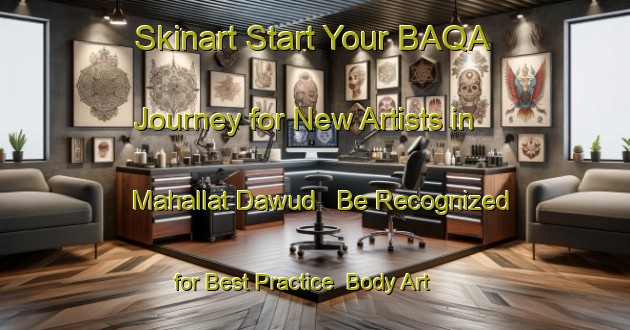 Skinart Start Your BAQA Journey for New Artists in Mahallat Dawud - Be Recognized for Best Practice | Body Art Qualification Authority | BAQA-Egypt