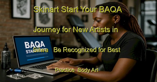 Skinart Start Your BAQA Journey for New Artists in Silwa - Be Recognized for Best Practice | Body Art Qualification Authority | BAQA-Egypt