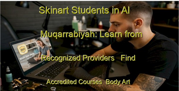 Skinart Students in Al Muqarrabiyah: Learn from Recognized Providers - Find Accredited Courses | Body Art Qualification Authority | BAQA-Egypt