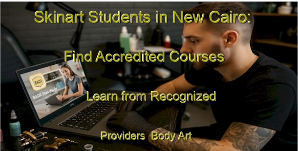 Skinart Students in New Cairo: Find Accredited Courses - Learn from Recognized Providers | Body Art Qualification Authority | BAQA-Egypt