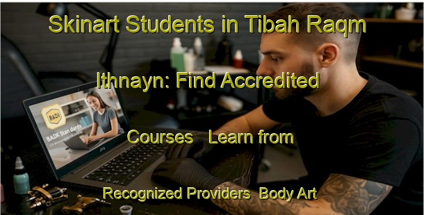 Skinart Students in Tibah Raqm Ithnayn: Find Accredited Courses - Learn from Recognized Providers | Body Art Qualification Authority | BAQA-Egypt