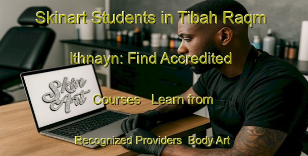 Skinart Students in Tibah Raqm Ithnayn: Find Accredited Courses - Learn from Recognized Providers | Body Art Qualification Authority | BAQA-Egypt