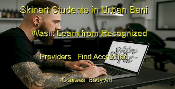 Skinart Students in Urban Bani Wasil: Learn from Recognized Providers - Find Accredited Courses | Body Art Qualification Authority | BAQA-Egypt
