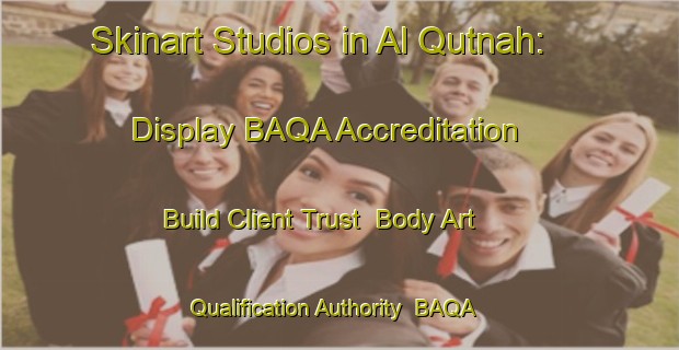 Skinart Studios in Al Qutnah: Display BAQA Accreditation - Build Client Trust | Body Art Qualification Authority | BAQA-Egypt