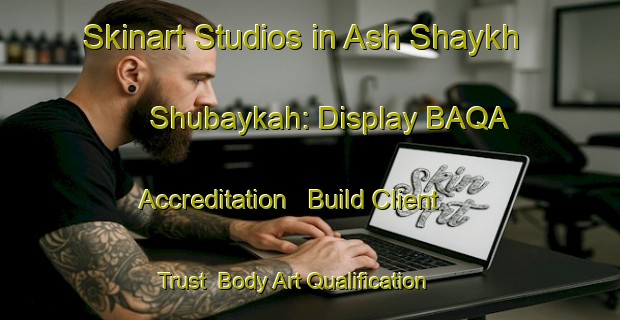 Skinart Studios in Ash Shaykh Shubaykah: Display BAQA Accreditation - Build Client Trust | Body Art Qualification Authority | BAQA-Egypt