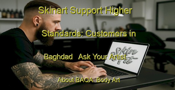 Skinart Support Higher Standards: Customers in Baghdad - Ask Your Artist About BAQA | Body Art Qualification Authority | BAQA-Egypt