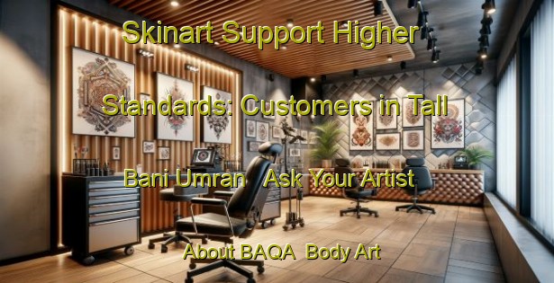 Skinart Support Higher Standards: Customers in Tall Bani Umran - Ask Your Artist About BAQA | Body Art Qualification Authority | BAQA-Egypt